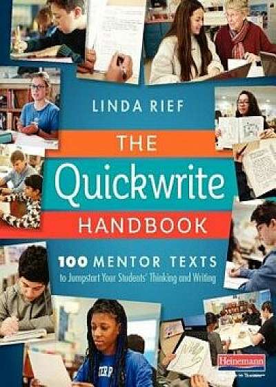 The Quickwrite Handbook: 100 Mentor Texts to Jumpstart Your Students' Thinking and Writing, Paperback/Linda Rief