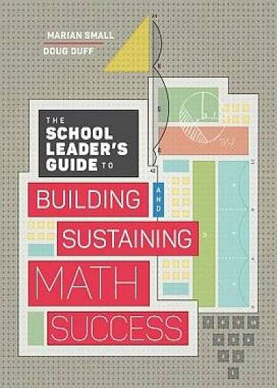 The School Leader's Guide to Building and Sustaining Math Success, Paperback/Marian Small