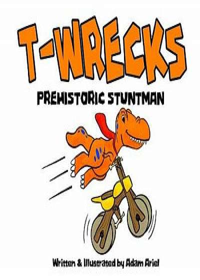 T-Wrecks: Prehistoric Stuntman, Paperback/Adam Ariel