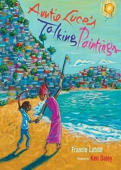 Auntie Luce's Talking Paintings, Hardcover/Francie LaTour