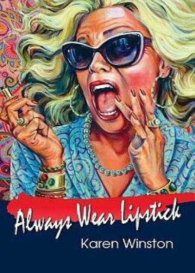 Always Wear Lipstick, Paperback/Karen Winston