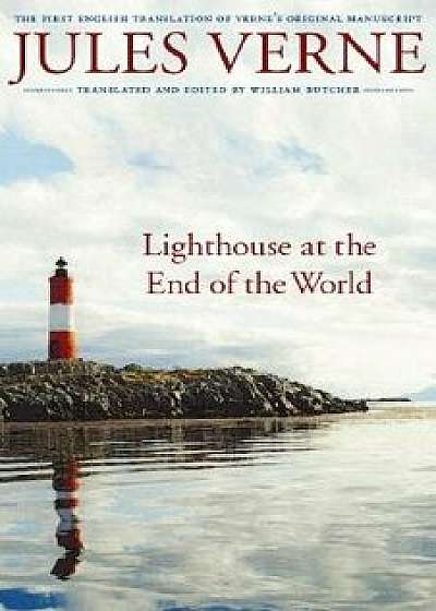 Lighthouse at the End of the World: The First English Translation of Verne's Original Manuscript, Paperback/Jules Verne