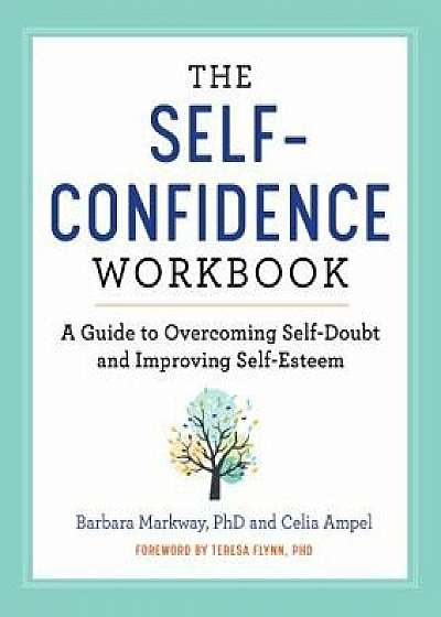 The Self Confidence Workbook: A Guide to Overcoming Self-Doubt and Improving Self-Esteem, Paperback/Barbara, PhD Markway