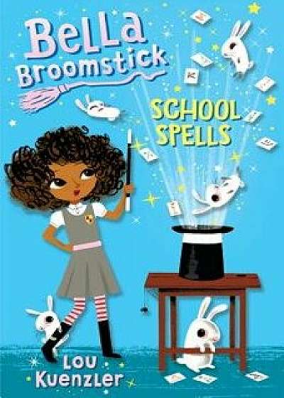 Bella Broomstick #2: School Spells, Paperback/Lou Kuenzler