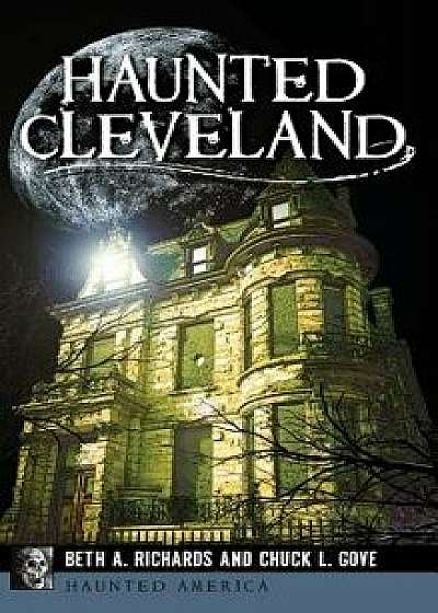 Haunted Cleveland, Hardcover/Beth A. Richards