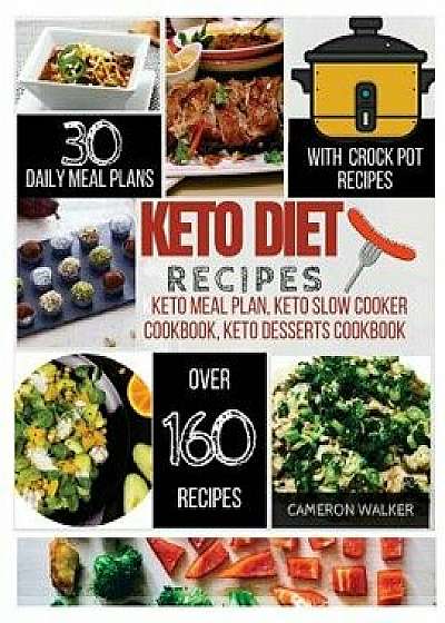 Keto Diet Recipes: Keto Meal Plan Cookbook, Keto Slow Cooker Cookbook for Beginners, Keto Desserts Recipes Cookbook, Paperback/Cameron Walker