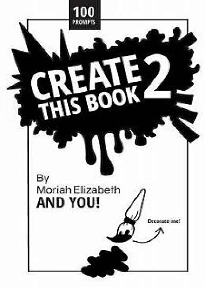 Create This Book 2, Paperback/Moriah Elizabeth