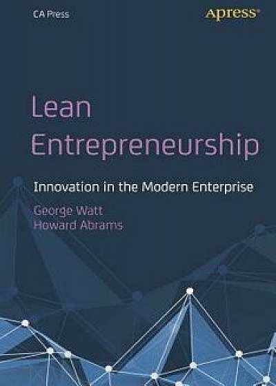 Lean Entrepreneurship: Innovation in the Modern Enterprise, Paperback/George Watt