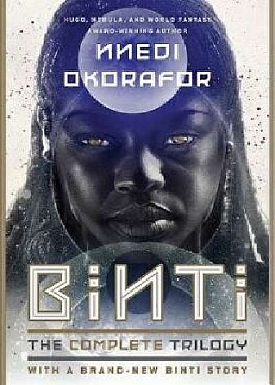 Binti: The Complete Trilogy, Hardcover/Nnedi Okorafor