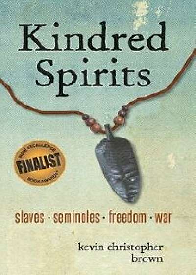 Kindred Spirits: Slaves - Seminoles - Freedom - War/Kevin Christopher Brown