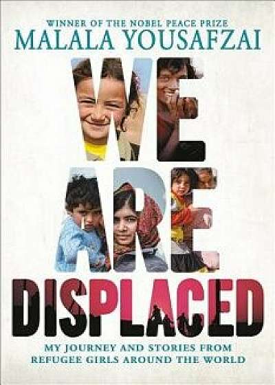 We Are Displaced: My Journey and Stories from Refugee Girls Around the World, Hardcover/Malala Yousafzai