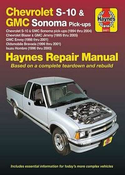 Chevrolet S-10 & GMC Sonoma Pick-Ups Haynes Repair Manual: Chevrolet S-10 & GMC Sonoma Pick-Ups (1994 Thru 2004), Chevrolet Blazer & GMC Jimmy (1995 T, Paperback/Editors of Haynes Manuals
