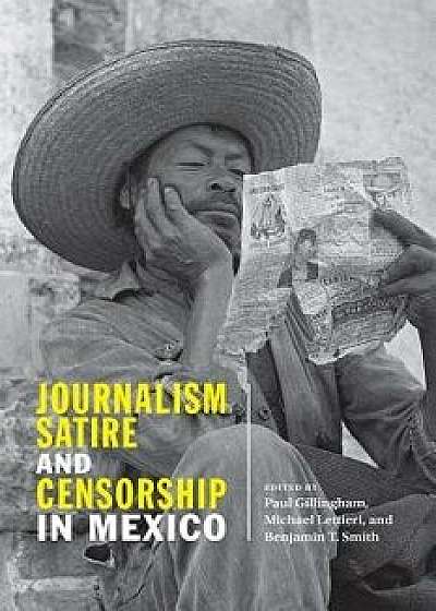 Journalism, Satire, and Censorship in Mexico, Paperback/Paul Gillingham