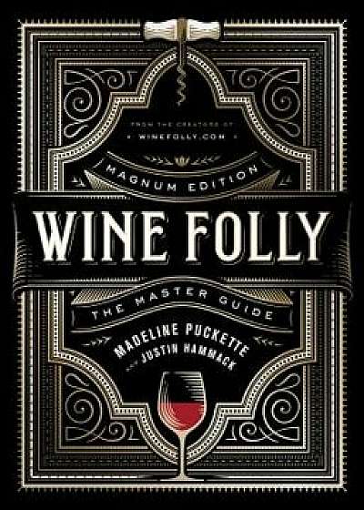 Wine Folly: Magnum Edition: The Master Guide, Hardcover/Madeline Puckette
