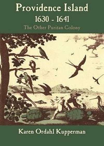 Providence Island, 1630 1641: The Other Puritan Colony, Paperback/Karen Ordahl Kupperman