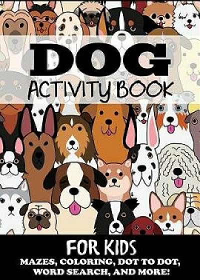 Dog Activity Book for Kids: Mazes, Coloring, Dot to Dot, Word Search, and More, Paperback/Blue Wave Press