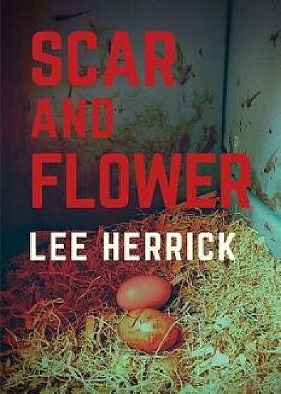 Scar and Flower, Paperback/Lee Herrick