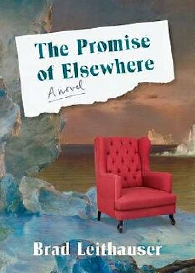 The Promise of Elsewhere, Hardcover/Brad Leithauser