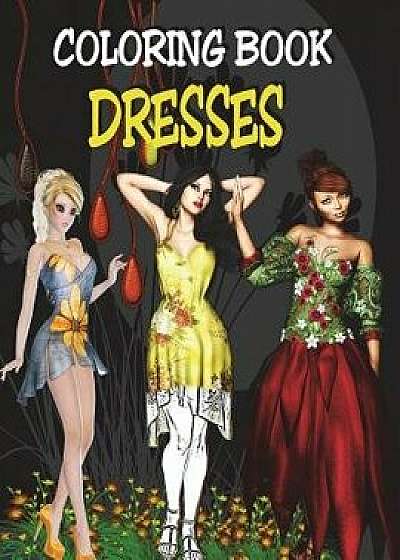 Coloring Book - Dresses: Fashion Design Coloring Book for Adults, Paperback/Alex Dee