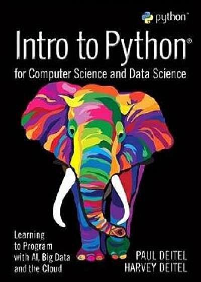 Intro to Python for Computer Science and Data Science: Learning to Program with Ai, Big Data and the Cloud, Paperback/Paul J. Deitel