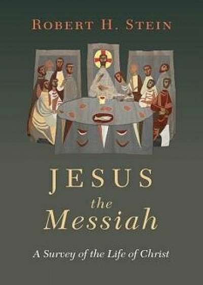 Jesus the Messiah: A Survey of the Life of Christ, Paperback/Robert H. Stein