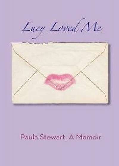 Lucy Loved Me - A Memoir, Paperback/Paula Stewart