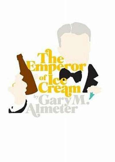 The Emperor of Ice-Cream, Paperback/Gary M. Almeter