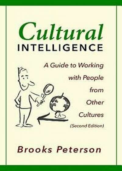 Cultural Intelligence: A Guide to Working with People from Other Cultures, Paperback/Brooks Peterson
