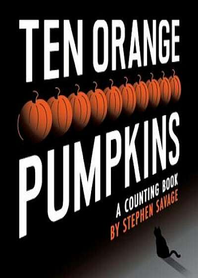 Ten Orange Pumpkins: A Counting Book, Hardcover/Stephen Savage