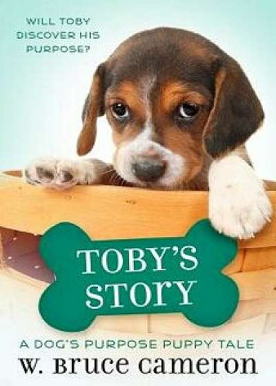 Toby's Story: A Dog's Purpose Puppy Tale, Hardcover/W. Bruce Cameron