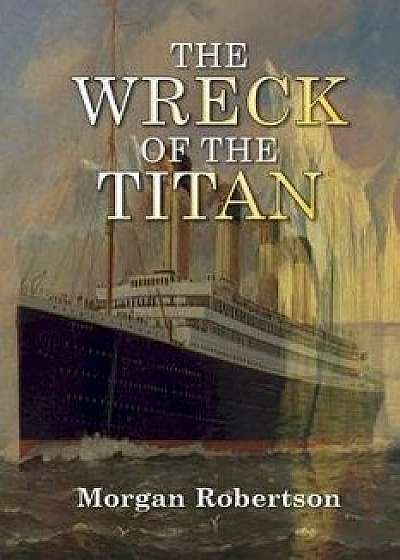 The Wreck of the Titan, Paperback/Morgan Robertson