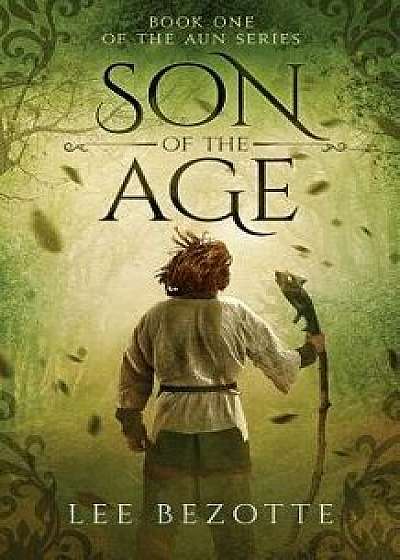 Son of the Age: Book One of the Aun Series, Paperback/Lee Bezotte