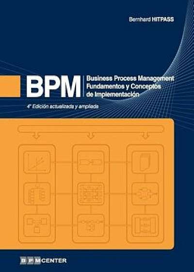 Bpm: Business Process Management - Fundamentos y Conceptos de Implementacion (Spanish), Paperback/Dr Bernhard Hitpass