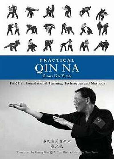 Practical Qin Na Part Two: Foundational Training, Techniques and Methods, Paperback/Zhao Da Yuan