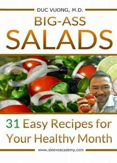 Big-Ass Salads: 31 Easy Recipes for Your Healthy Month, Paperback/Dr Duc C. Vuong