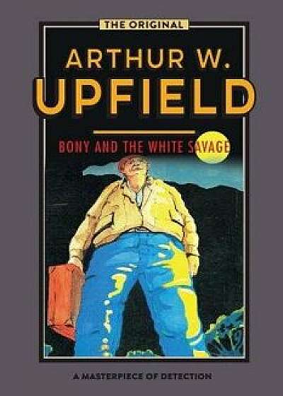 Bony and the White Savage, Paperback/Arthur W. Upfield