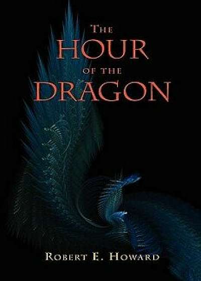 The Hour of the Dragon (Conan the Conqueror), Paperback/Robert E. Howard