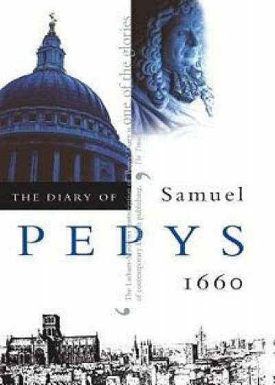 The Diary of Samuel Pepys, Vol. 1: 1660, Paperback/Samuel Pepys