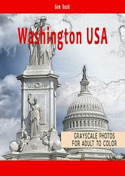 Beautiful Cities: A Grayscale Adult Coloring Book of Cities, Washington USA Book: Coloring Books for Grown-Ups/Coloring Books For Adult
