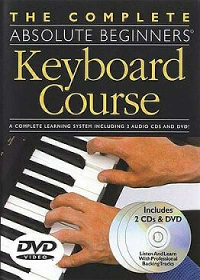 The Complete Absolute Beginners Keyboard Course: W& DVD 'With DVD', Paperback/Jeff Hammer