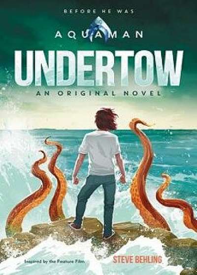 Aquaman: Undertow, Hardcover/Steve Behling