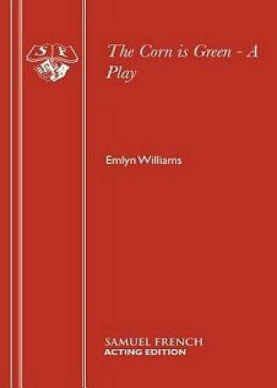 The Corn is Green - A Play, Paperback/Emlyn Williams