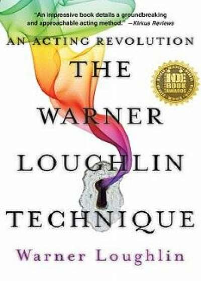 The Warner Loughlin Technique: An Acting Revolution, Paperback/Warner Loughlin