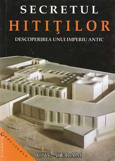 Coperta cărții Secretul hitiților. Descoperirea unui imperiu antic