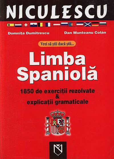 Vrei să ştii dacă ştii ... limba spaniola. 1850 de exerciţii rezolvate & explicaţii gramaticale