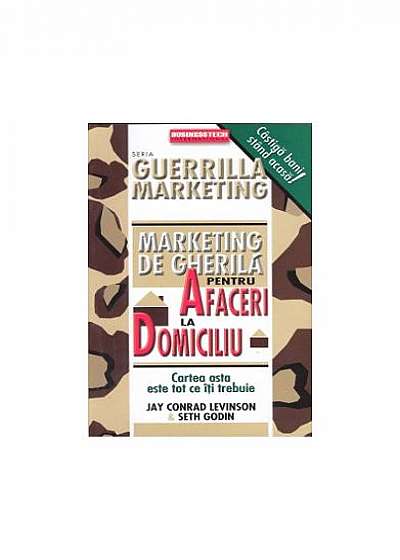 Guerrilla Marketing. Marketing de gherilă pentru afaceri la domiciliu