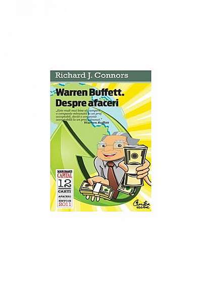 Warren Buffett. Despre afaceri. Principii ale Înţeleptului din Omaha (ediţia Capital) Warren Buffett. Despre afaceri. Principii ale Înţeleptului din Omaha (ediţia Capital)