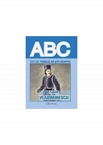 Coperta cărții Tot ce trebuie să știi despre Tudor Vladimirescu