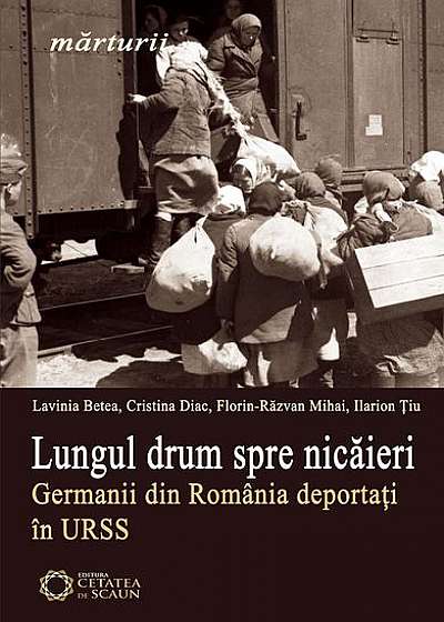 Lungul drum spre nicăieri. Germanii din România deportaţi în URSS