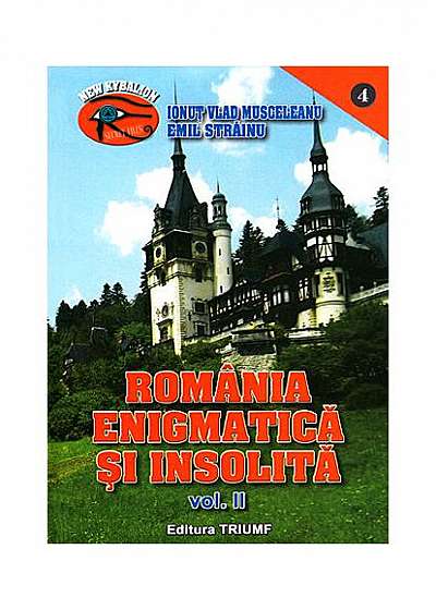 România enigmatică şi insolită. 1001 de enigme ale României (Vol. 2)